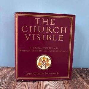 Church Visible : The Ceremonial Life and Protocol of the Roman Catholic...♋